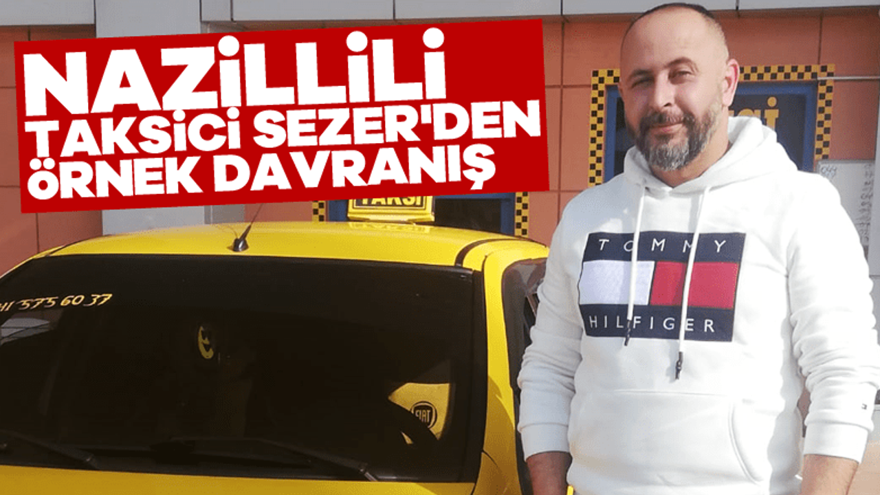 Nazillili Taksici Sezer Den Rnek Davran Hedef Gazetesi