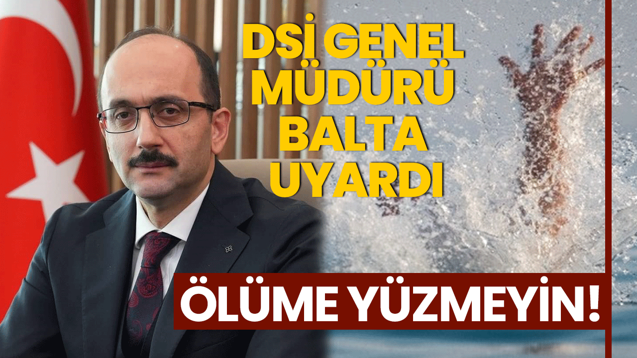 DSİ Genel Müdürü Balta uyardı!
