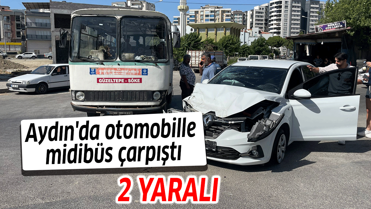 Aydın'da otomobille midibüs çarpıştı: 2 yaralı