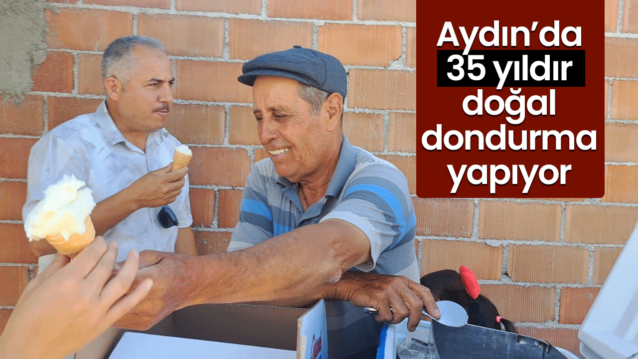 Aydın’da 35 yıldır doğal dondurma yapıyor