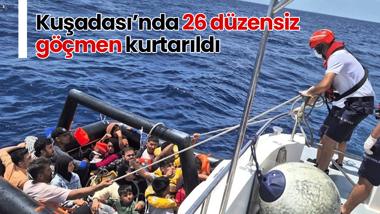 Kuşadası’nda 26 düzensiz göçmen kurtarıldı