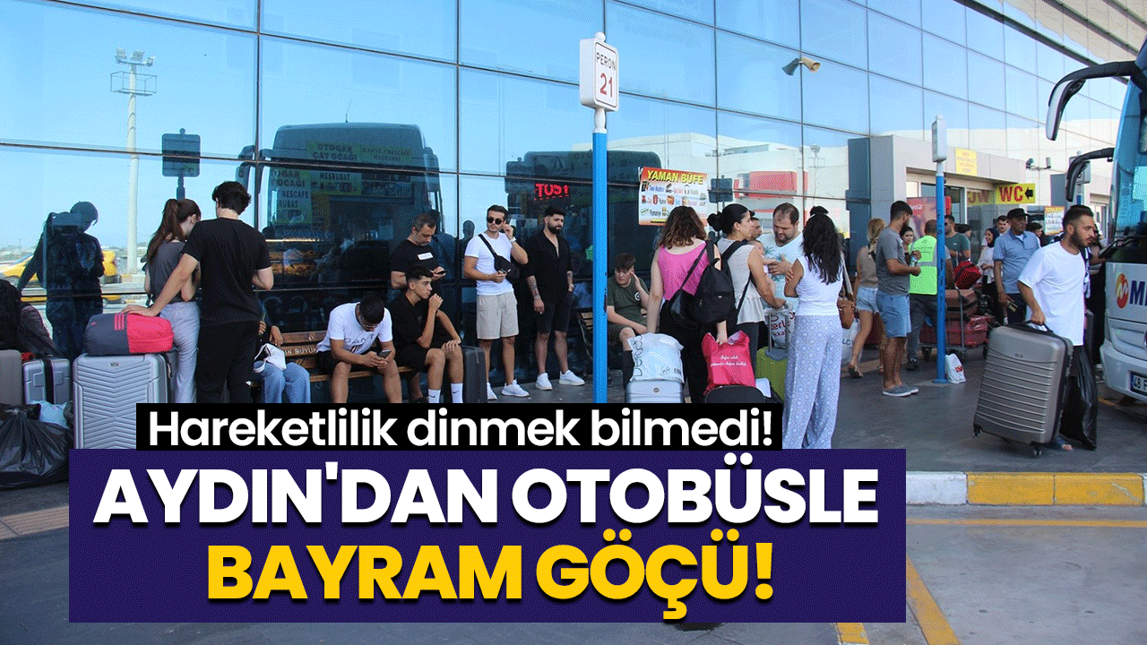 Aydın'dan otobüsle bayram göçü!