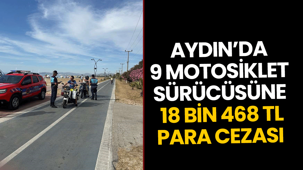 Aydın’da 9 motosiklet sürücüsüne 18 bin 468 TL para cezası