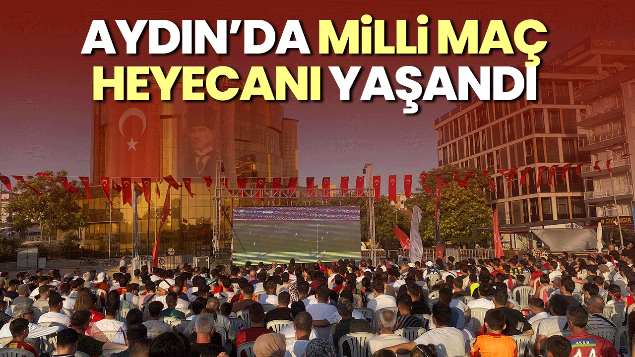 Aydın’da milli maç heyecanı yaşandı