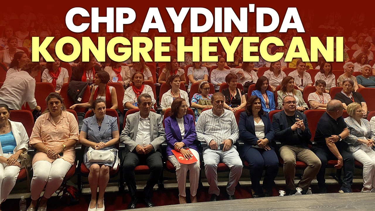 CHP Aydın'da kongre heyecanı