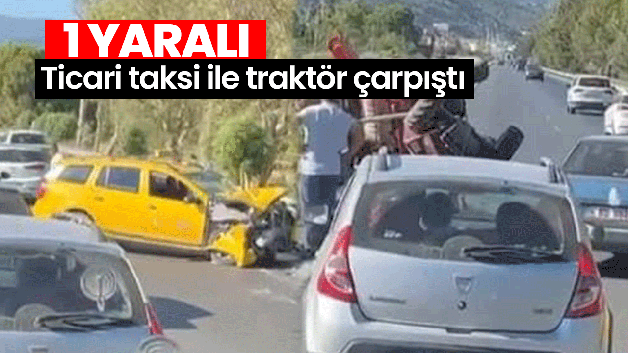 Aydın'da ticari taksi ile traktör çarpıştı; 1 yaralı