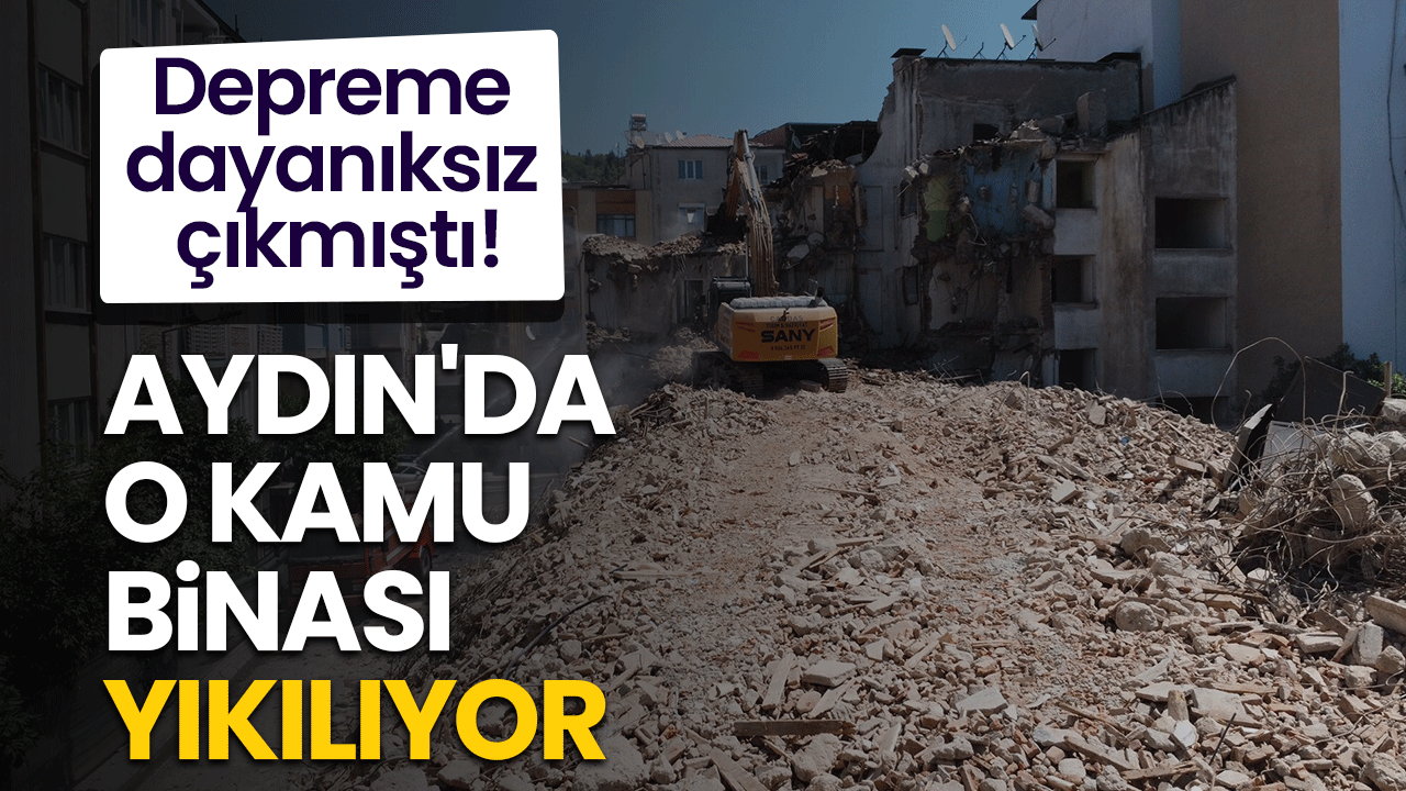 Aydın'da depreme dayanıksız binalar yıkılıyor!