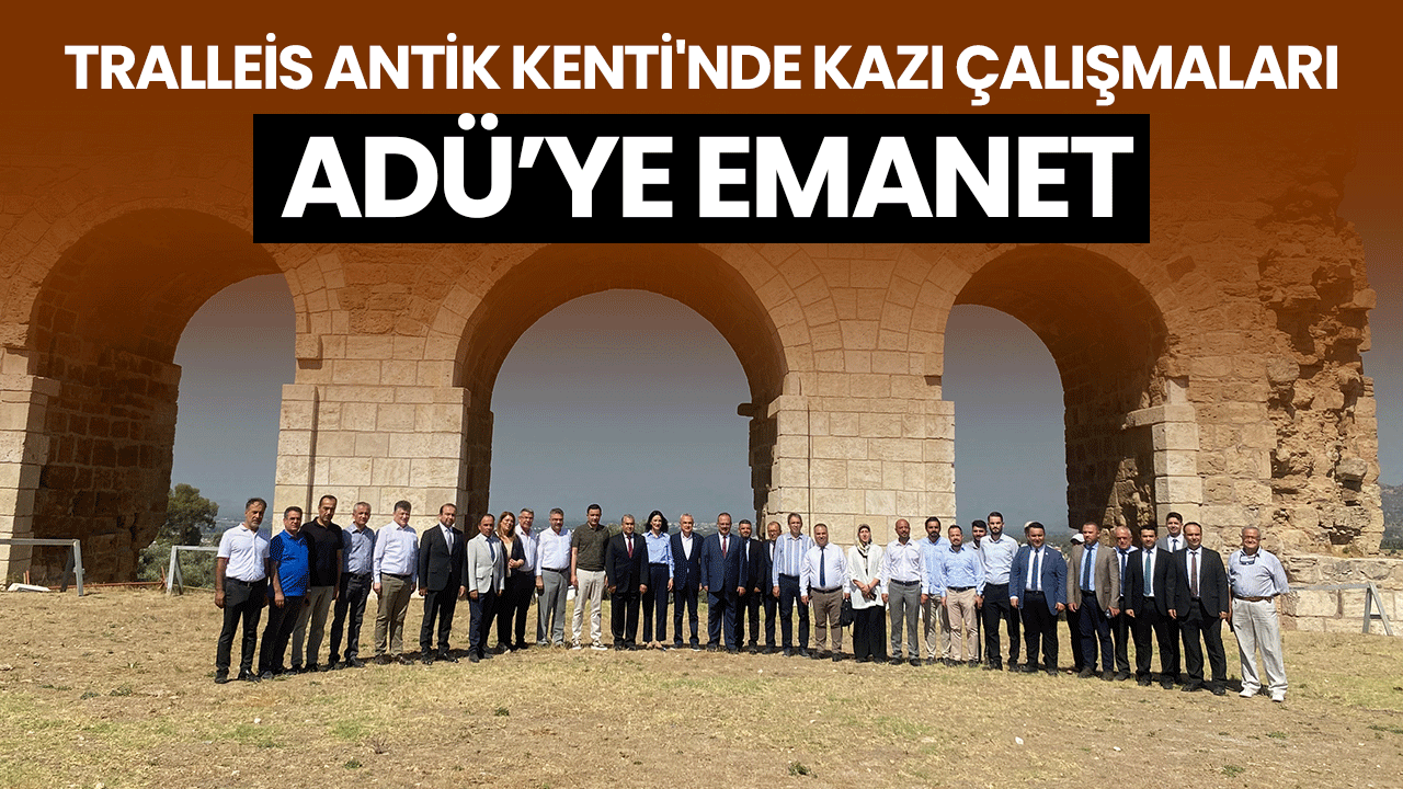 Tralleis Antik Kenti'nde kazı çalışmaları ADÜ’ye emanet