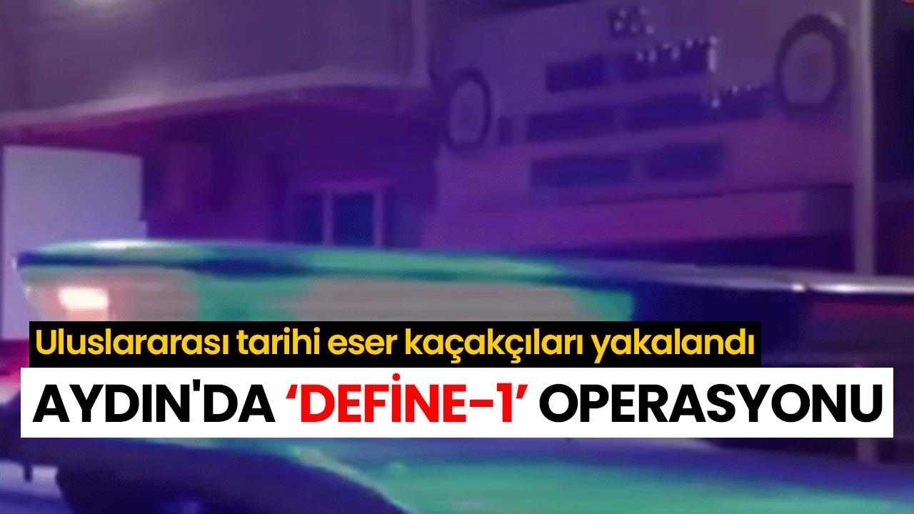 Aydın'da ‘Define-1’ operasyonu! Uluslararası tarihi eser kaçakçıları yakalandı