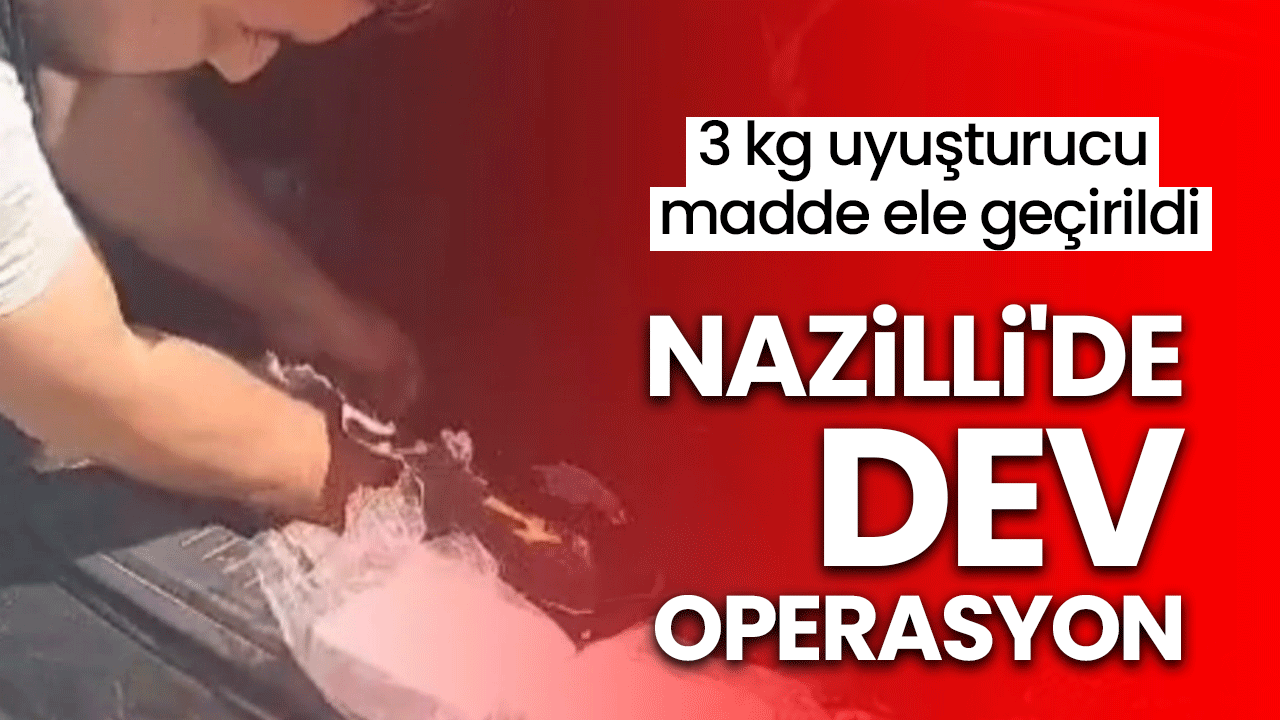 Nazilli'de dev operasyon! 3 kg uyuşturucu madde ele geçirildi