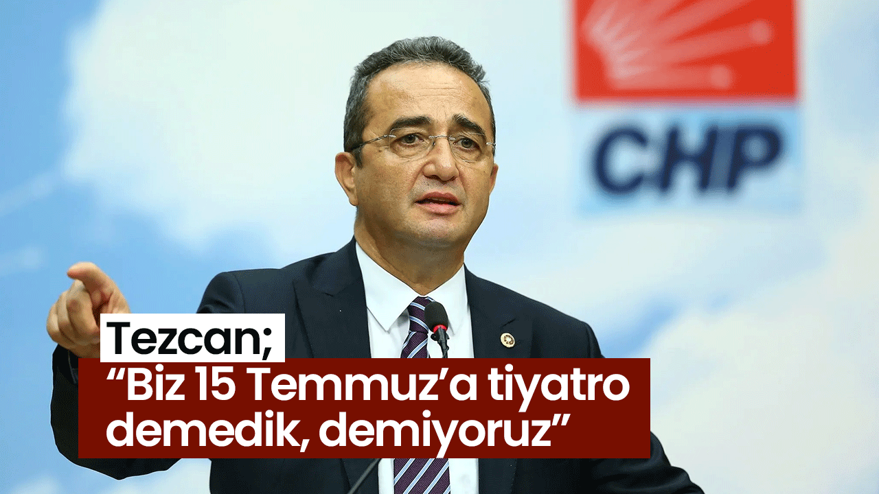 CHP Aydın Milletvekili Tezcan’dan ‘15 Temmuz’ çıkışı