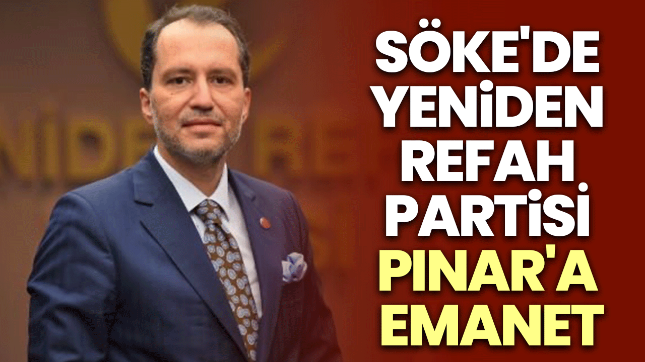 Söke'de Yeniden Refah Partisi Pınar'a Emanet