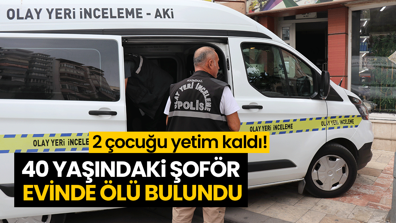 40 yaşındaki şoför evinde ölü bulundu