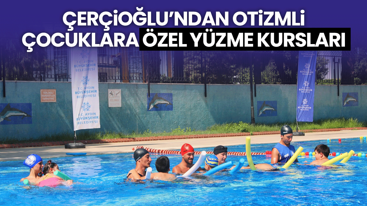 Çerçioğlu’ndan otizmli çocuklara özel yüzme kursları