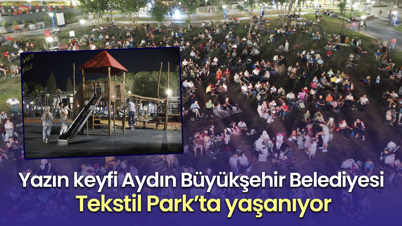 Yazın keyfi Aydın Büyükşehir Belediyesi Tekstil Park’ta yaşanıyor