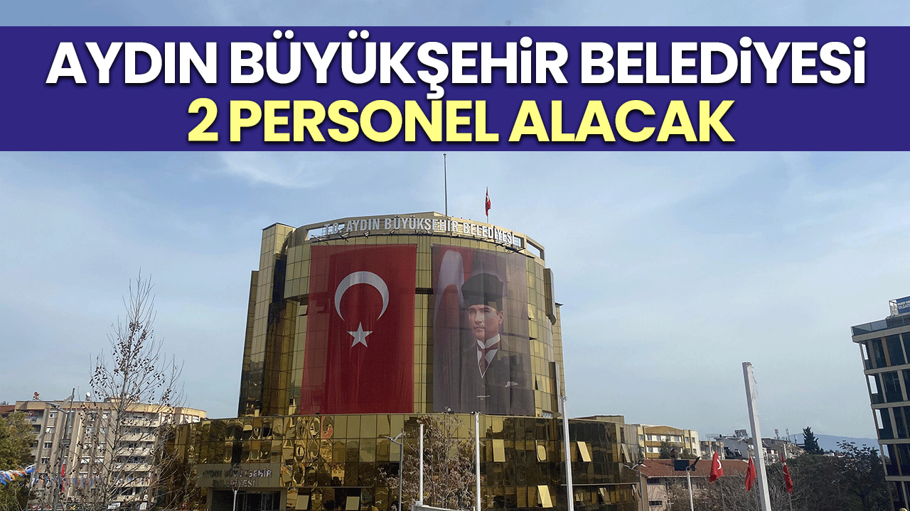 Aydın Büyükşehir Belediyesi 2 personel alacak