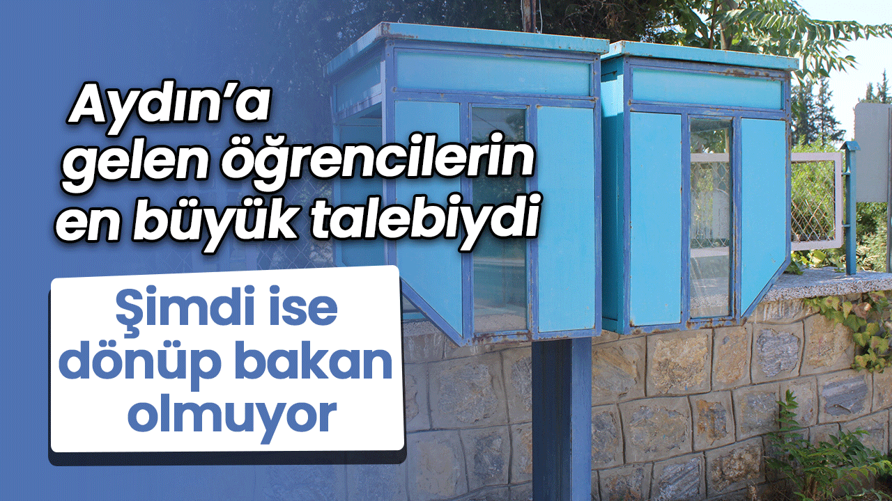 Aydın’a gelen öğrencilerin en büyük talebiydi! Şimdi ise dönüp bakan olmuyor