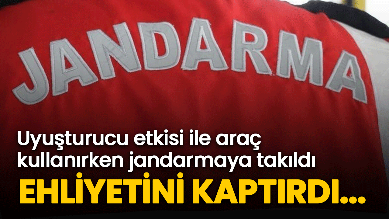 Uyuşturucu etkisi ile araç kullanırken jandarmaya takıldı, ehliyetini kaptırdı