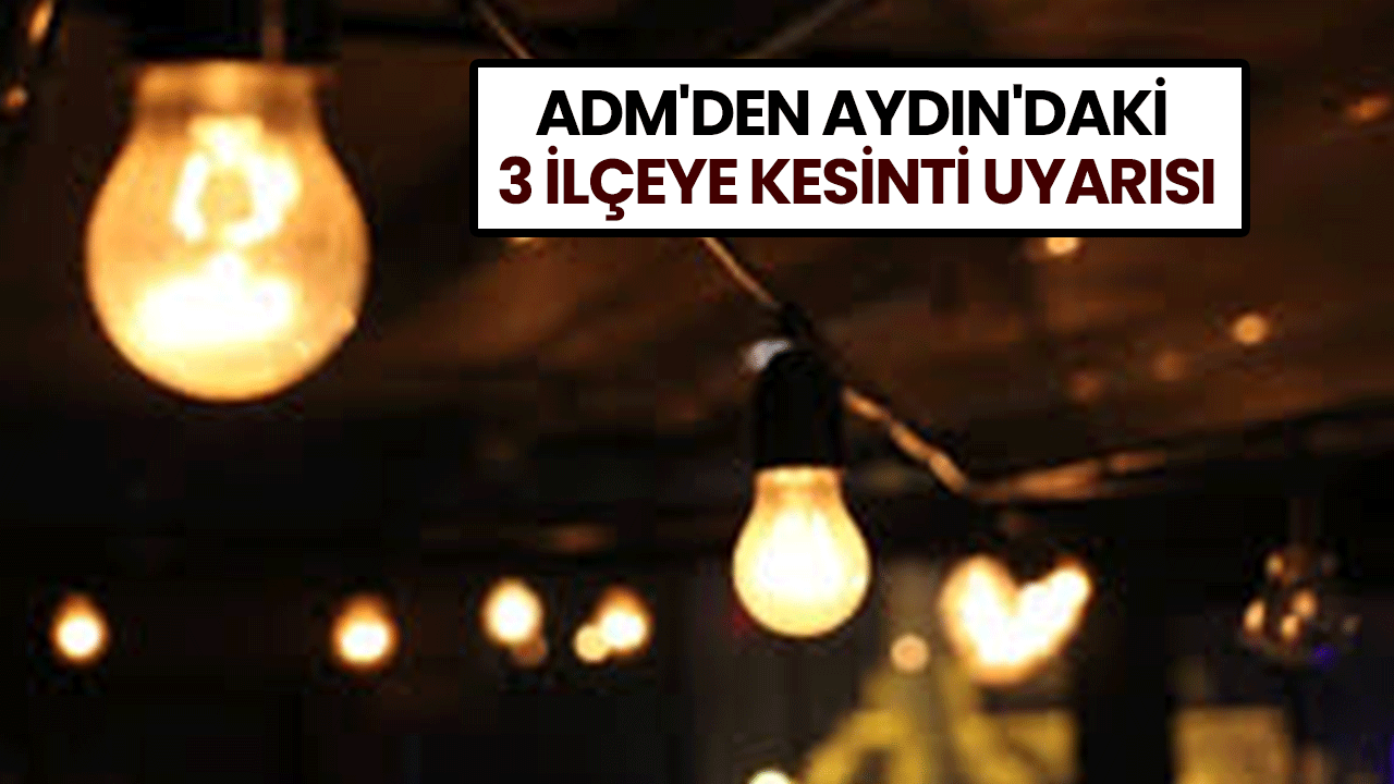 Aydın'daki 3 ilçede elektrik kesilecek