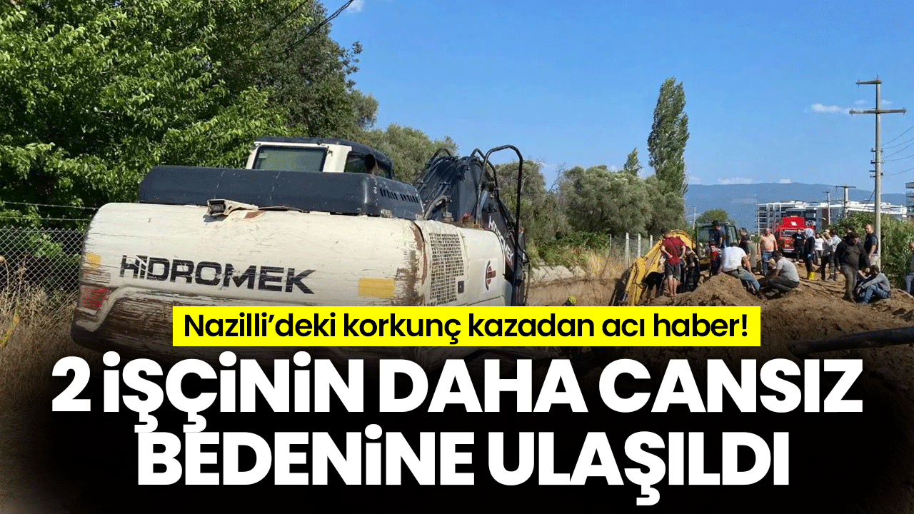 Nazilli’deki korkunç kazadan acı haber! 2 işçinin daha cansız bedenine ulaşıldı