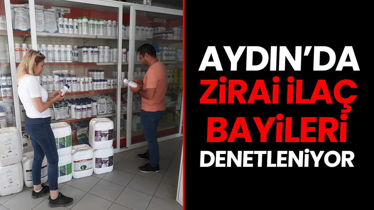 Aydın’da zirai ilaç bayileri denetleniyor