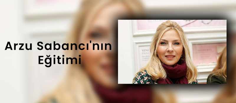 Arzu Sabancı'nın Eğitimi