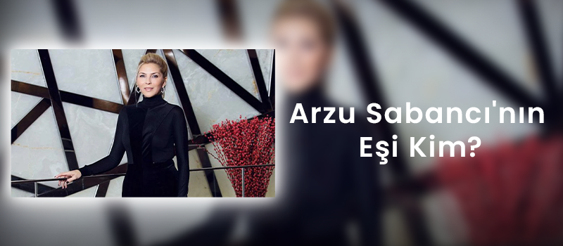 Arzu Sabancı'nın Eşi Kim