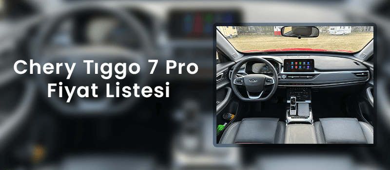 Chery Tıggo 7 Pro Fiyat Listesi