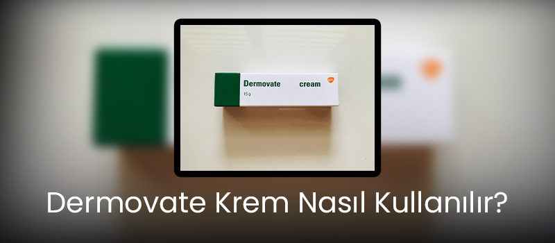 Dermovate Krem Nasıl Kullanılır