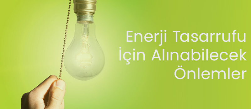 Enerji Tasarrufu İçin Alınabilecek Önlemler