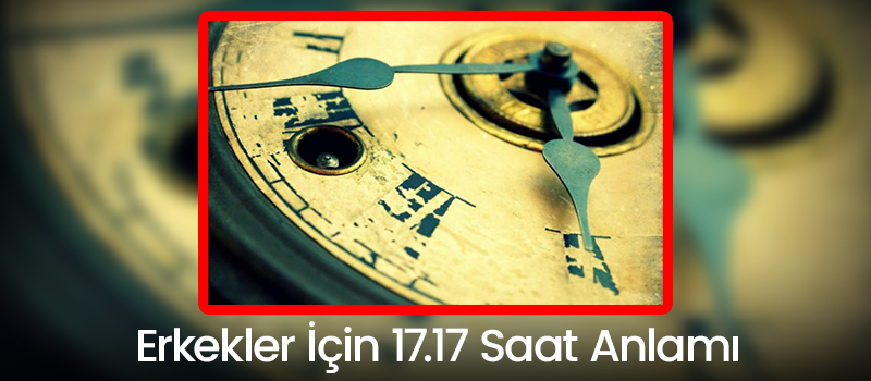 Erkekler İçin 17.17 Saat Anlamı