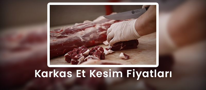 Karkas Et Kesim Fiyatları