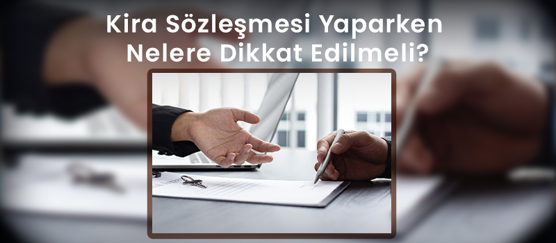 Kira Sözleşmesi Yaparken Nelere Dikkat Edilmeli