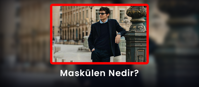 Maskülen Nedir