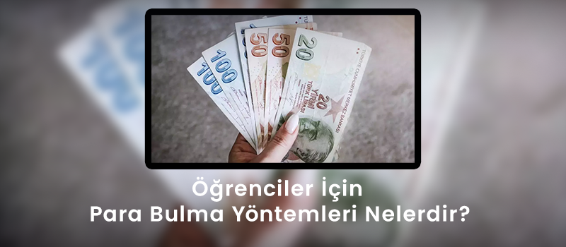 Öğrenciler İçin Para Bulma Yöntemleri Nelerdir