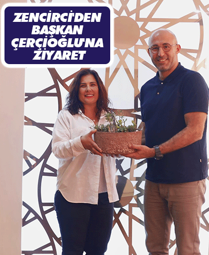 Zencirci'den Başkan Çerçioğlu'na Ziyaret