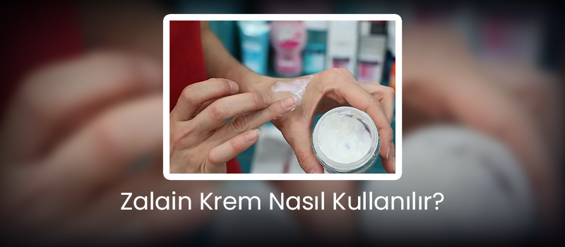 Zalain Krem Nasıl Kullanılır