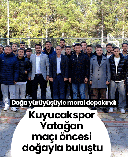 Kuyucakspor Yatağan maçı öncesi doğayla buluştu! Doğa yürüyüşüyle moral depolandı