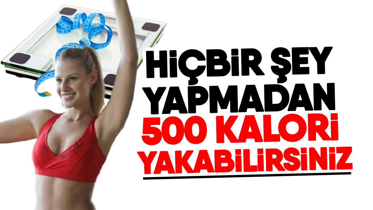 Hiçbir şey yapmadan 500 kalori yakabilirsiniz - Hedef Gazetesi