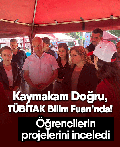 Kaymakam Doğru, TÜBİTAK Bilim Fuarı’nda! Öğrencilerin projelerini inceledi