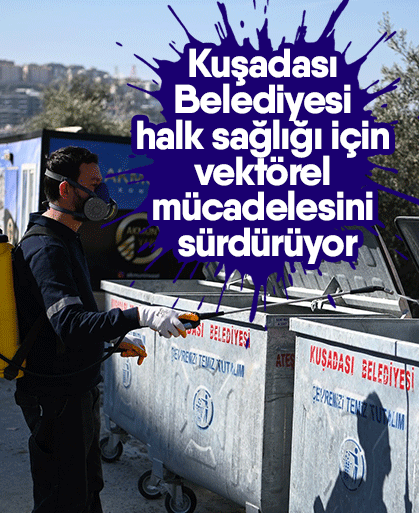 Kuşadası Belediyesi halk sağlığı için vektörel mücadelesini sürdürüyor