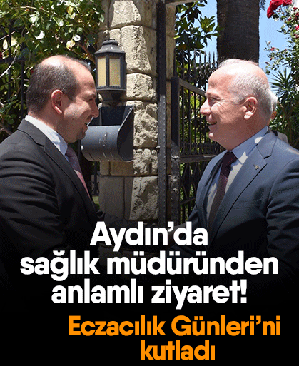 Aydın’da sağlık müdüründen anlamlı ziyaret! Eczacılık Günleri’ni kutladı