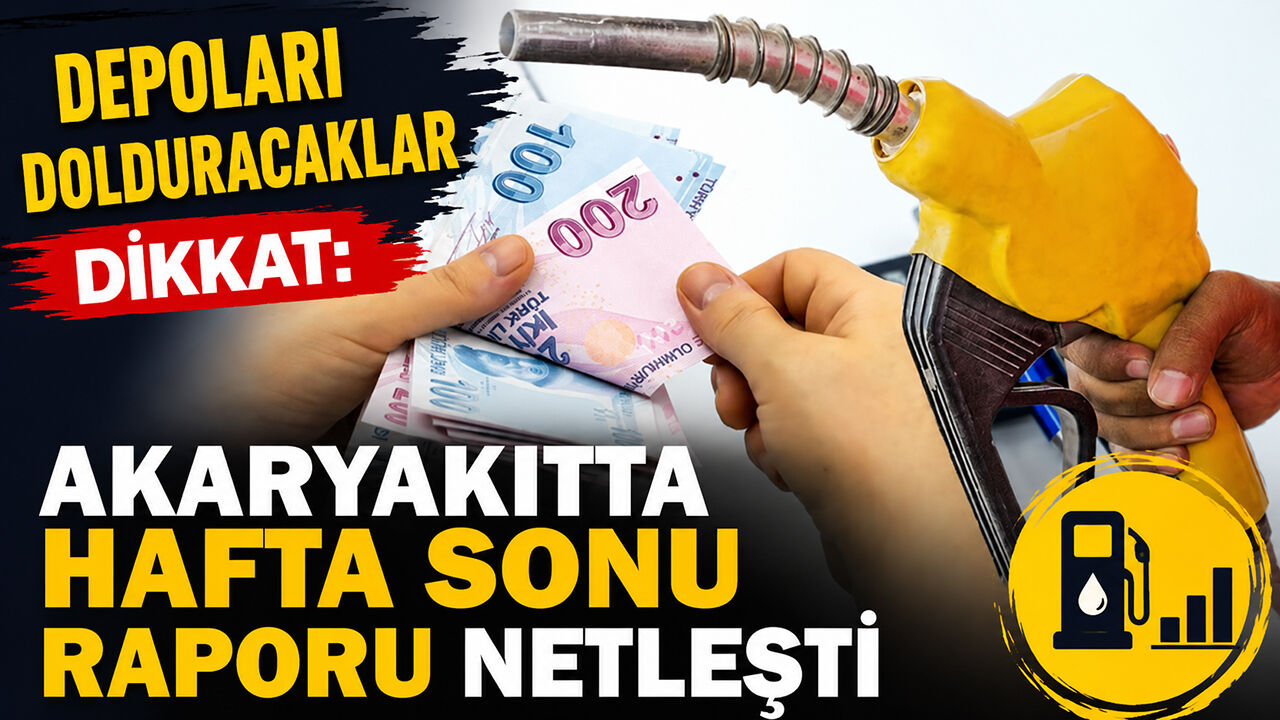 Depoları Dolduracaklar Dikkat: Akaryakıtta Hafta Sonu Raporu Netleşti