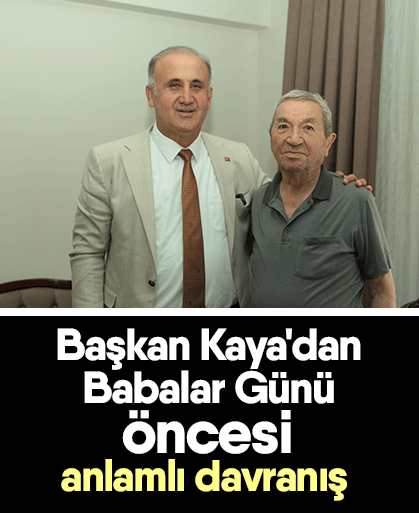 Başkan Kaya'dan Babalar Günü öncesi anlamlı davranış