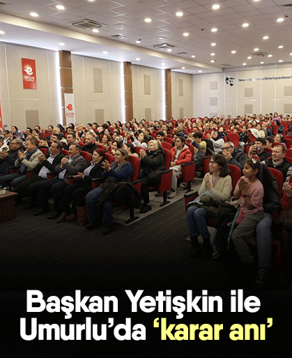 Başkan Yetişkin ile Umurlu’da ‘karar anı’