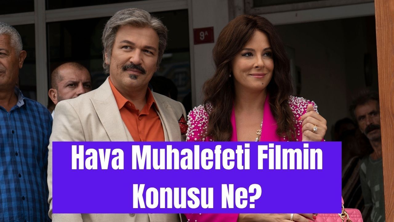 Hava Muhalefeti Filmi Nerede, Ne Zaman Çekildi? Hava Muhalefeti Filminin Konusu Ne, Oyuncu Kadrosunda Kimler Var?