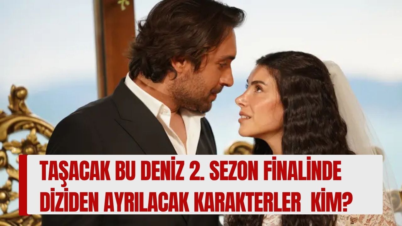 Taşacak Bu Deniz'de Kim Vuruldu? 2. Sezon Finalinde Neler Oldu, Diziden Ayrılacak Karakterler Belli Oldu Mu?