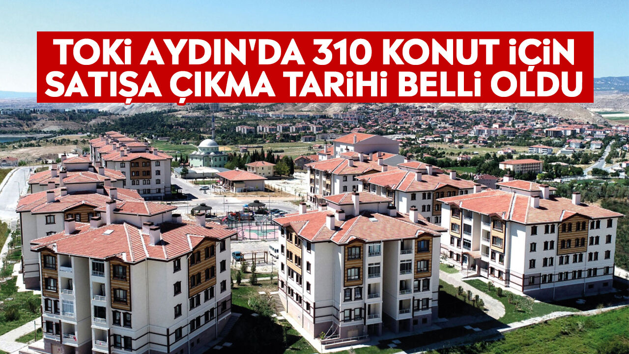 TOKİ Aydın'da 310 konut için satışa çıkma tarihi belli oldu