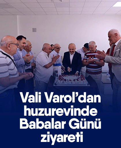 Vali Varol’dan huzurevinde Babalar Günü ziyareti