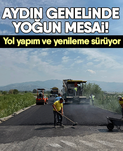 Aydın genelinde yoğun mesai! Yol yapım ve yenileme sürüyor